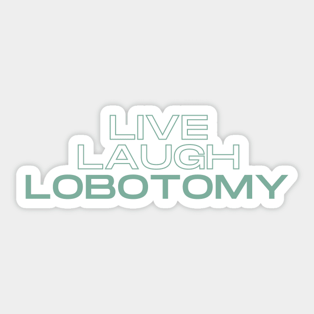 Plain Live Laugh Lobotomy Sticker by casualism